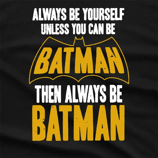 Always be Yourself Unless you can Batman T-Shirt