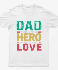 Dad Son First Hero Daughter First Love T-Shirt