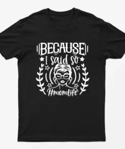 Black Because I Said So Momlife Graphic T-Shirt
