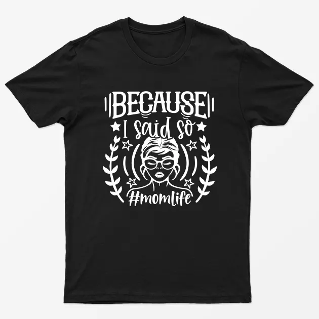 Black Because I Said So Momlife Graphic T-Shirt