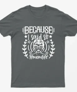 Charcoal Because I Said So Momlife Graphic T-Shirt