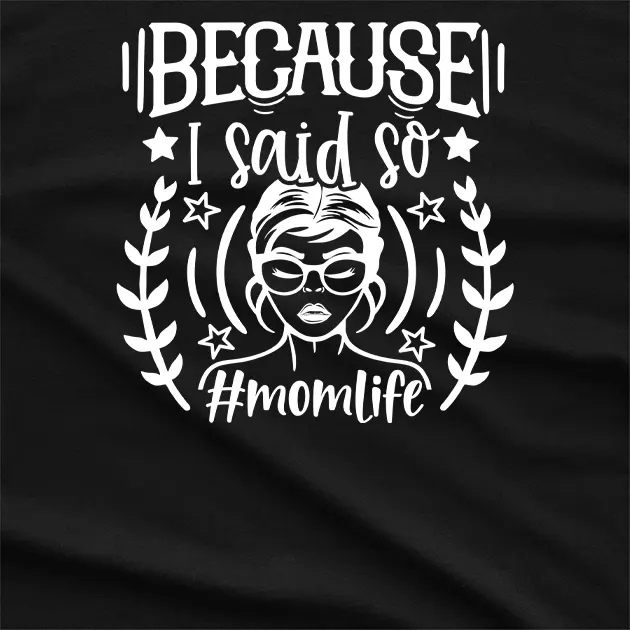 Because I Said So Momlife Graphic T-Shirt