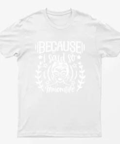 White Because I Said So Momlife Graphic T-Shirt