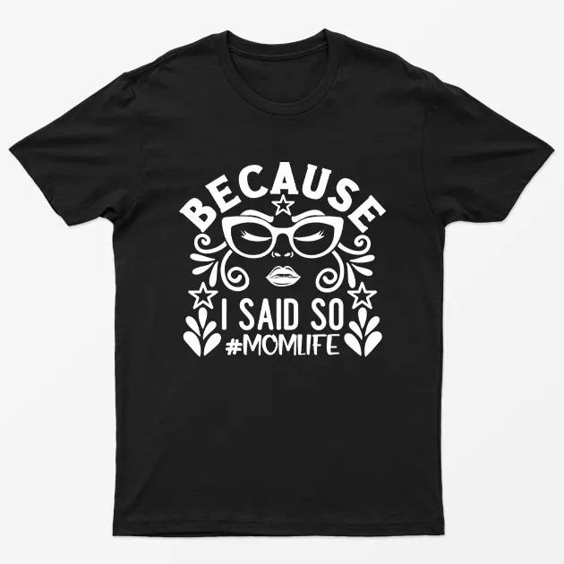 Black Because I Said So Momlife T-Shirt