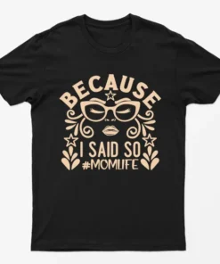Black Because I Said Soo Momlife T-Shirt