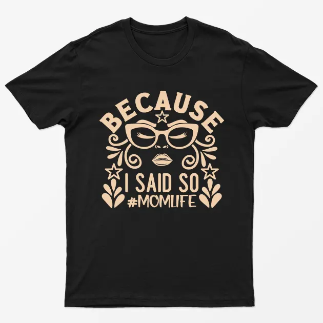 Black Because I Said Soo Momlife T-Shirt