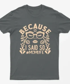 Charcoal Because I Said Soo Momlife T-Shirt