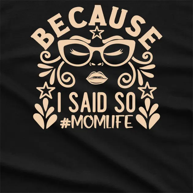 Because I Said Soo Momlife T-Shirt