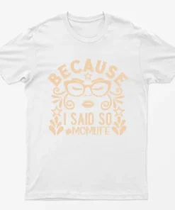 White Because I Said Soo Momlife T-Shirt