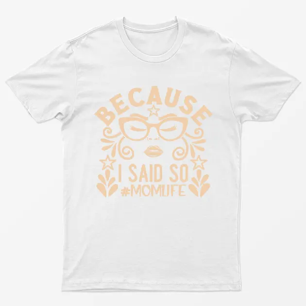 White Because I Said Soo Momlife T-Shirt