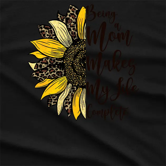 Being A Mom Makes Life Complete T-Shirt