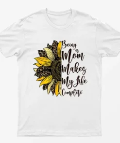 White Being A Mom Makes Life Complete T-Shirt