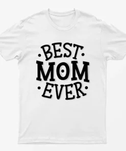 White Best Mom Ever Mothers Day T-Shirt