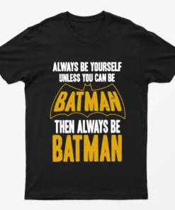 Black Always be Yourself Unless you can Batman T-Shirt