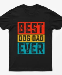 Black Best Dog Dad Ever T-Shirt