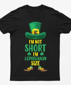 Black I Am Not Short I Am Leprechaun T-Shirt