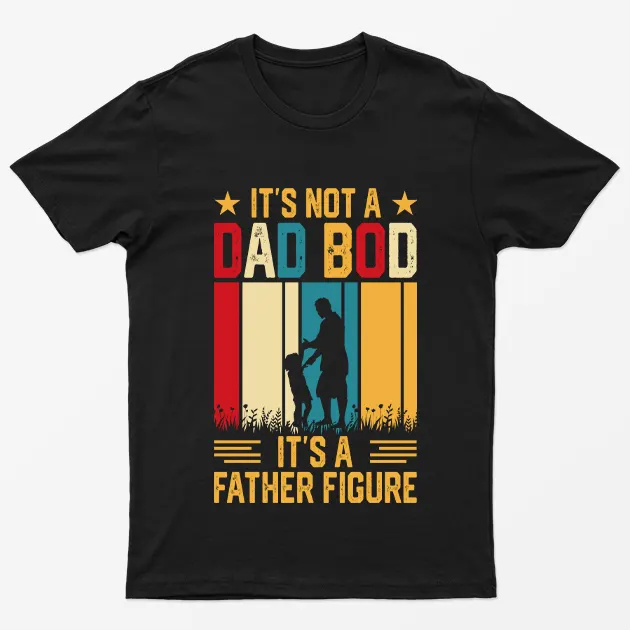 Black Its not a Dad Bod Its a Father Figure T-Shirt