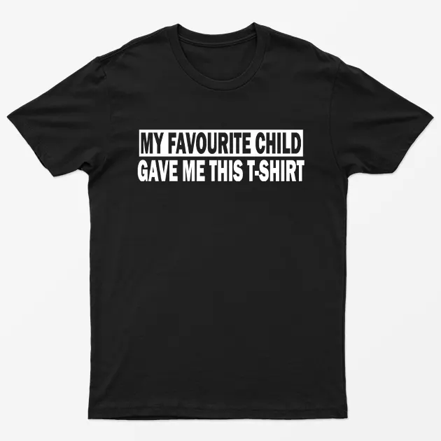 Black My Favourite Child Gave me this T-Shirt