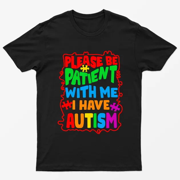 Black Please Be Patient With Me I Have Autism T-Shirt