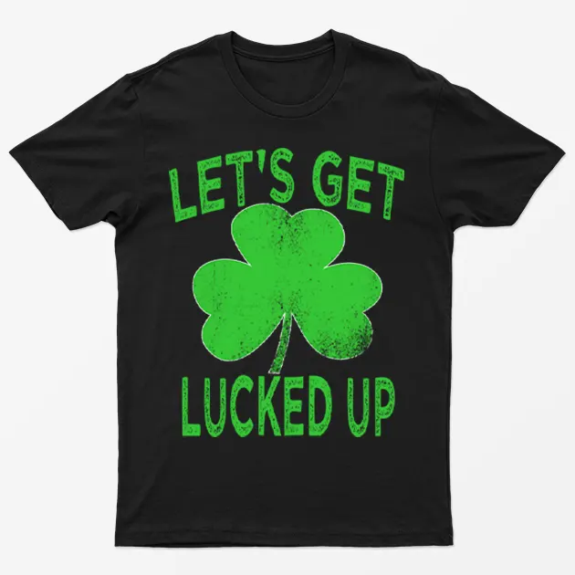 Black St Patrick Lets Get Lucked Up T-Shirt