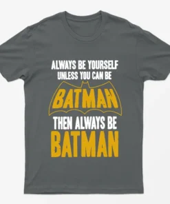Charcoal Always be Yourself Unless you can Batman T-Shirt
