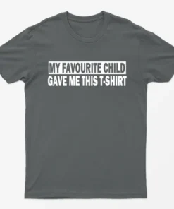 Charcoal My Favourite Child Gave me this T-Shirt