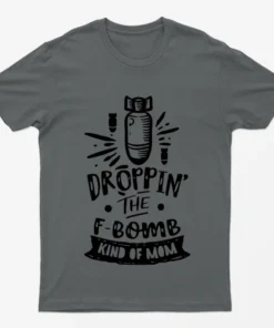 Charcoal Dropping The F Bomb Kind Of Mom T-Shirt