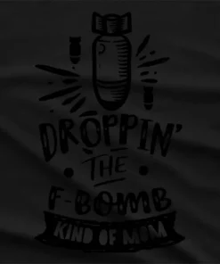 Dropping The F Bomb Kind Of Mom T-Shirt