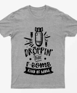 Sport Grey Dropping The F Bomb Kind Of Mom T-Shirt