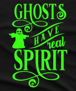 Ghosts Have Real Spirit T-Shirt
