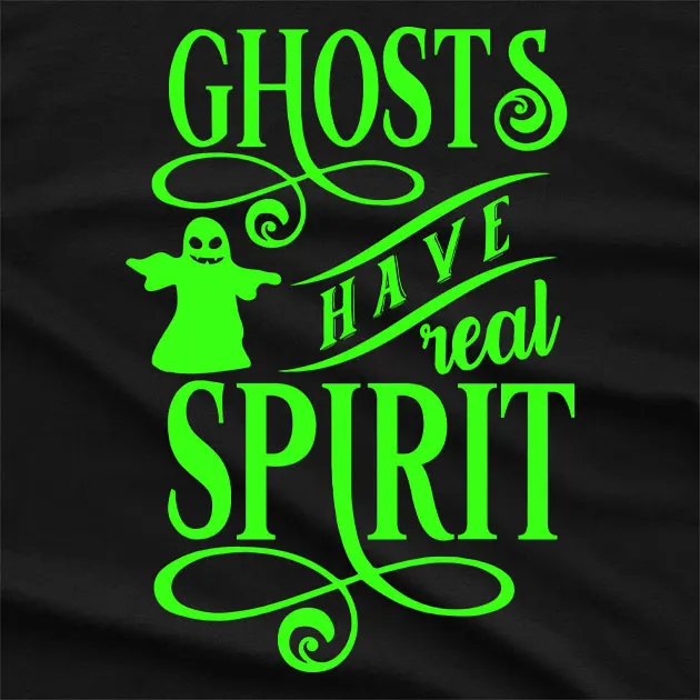 Ghosts Have Real Spirit T-Shirt
