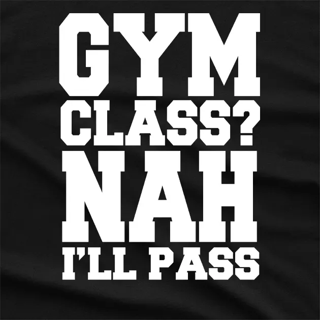 Azalea Gym Class Nah I Will Pass T-Shirt