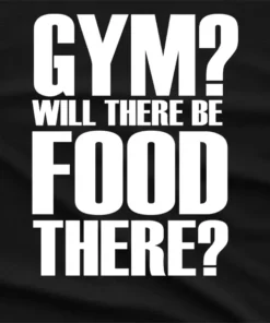 Azalea Gym Will There Be Food There T-Shirt