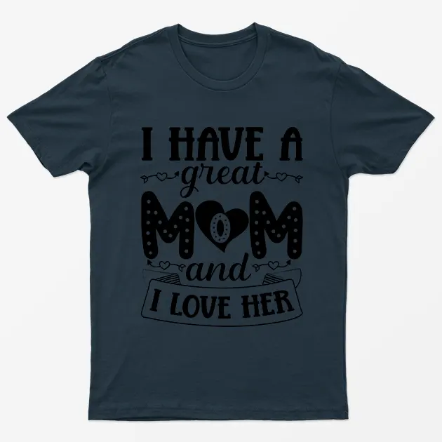 Navy Blue I Have A Great Mom And I love Her T-Shirt