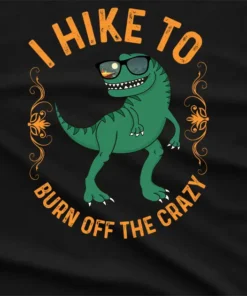 I Hike To Burn Off The Crazy T-Shirt