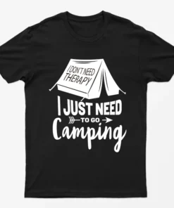 Black I Just Need To Go Camping T-Shirt
