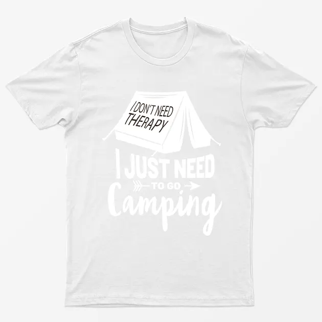 White I Just Need To Go Camping T-Shirt