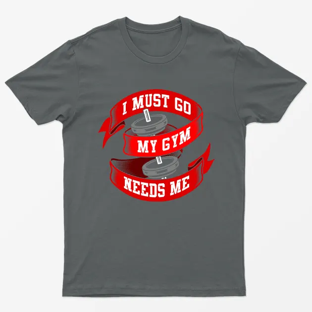 I Must Go My Gym Needs Me T-Shirt