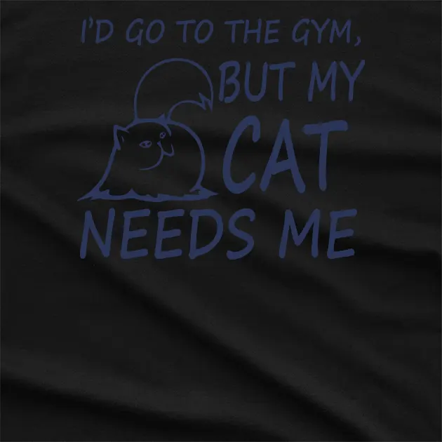 Azalea Id Got To The Gym But my Cat Needs Me T-Shirt