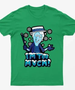 Irish Green Im Too Mich Snow Miser T-Shirt