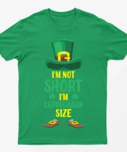 Irish Green I Am Not Short I Am Leprechaun T-Shirt