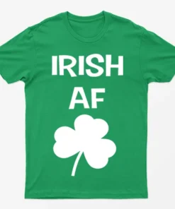 Irish Green Irish Af St Patricks Day T-Shirt