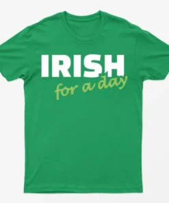 Irish Green Irish For A Day Graphic T-Shirt