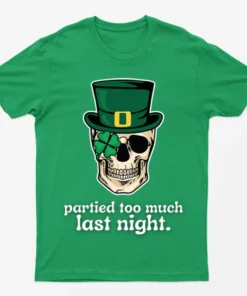 Irish Green Partied Too Much Last Night T-Shirt