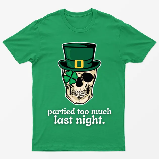 Irish Green Partied Too Much Last Night T-Shirt