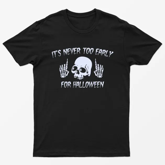 Black Its Never Too Early For Halloween T-Shirt