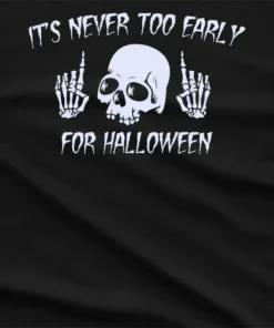 Its Never Too Early For Halloween T-Shirt