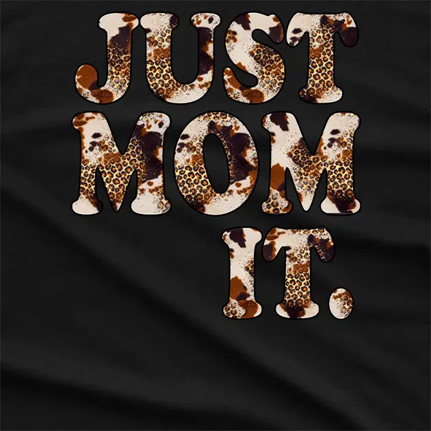 Just Mom It T-Shirt