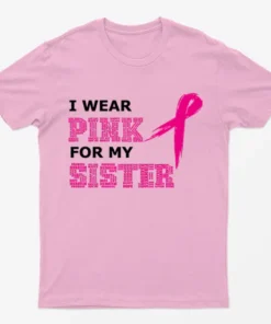 Light Pink I Support My Sister Cancer Awareness T-Shirt