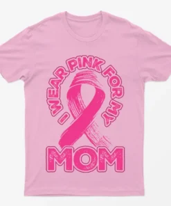 Light Pink I Wear Pink For My Mom T-Shirt